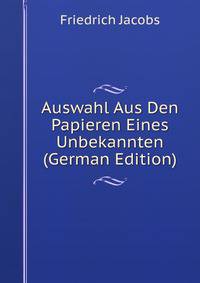 Auswahl Aus Den Papieren Eines Unbekannten (German Edition)