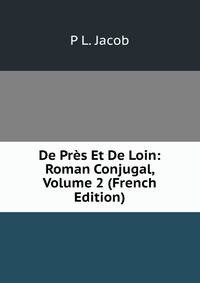 De Pres Et De Loin: Roman Conjugal, Volume 2 (French Edition)