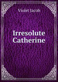 Irresolute Catherine