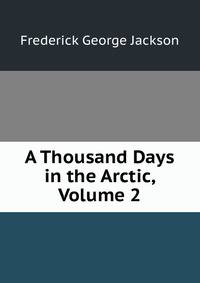 A Thousand Days in the Arctic, Volume 2