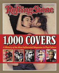 Rolling Stone 1,000 Covers: A History of the Most Influential Magazine in Pop Culture