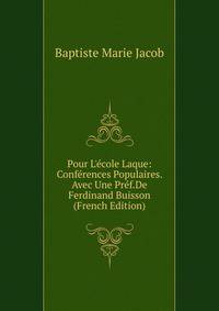 Pour L'?cole Laque: Conf?rences Populaires. Avec Une Pr?f.De Ferdinand Buisson (French Edition)