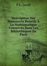 Description Des Manuscrits Relatifs A La Numismatique Conserves Dans Les Bibliotheques De Paris