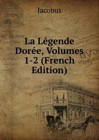 La Legende Doree, Volumes 1-2 (French Edition)