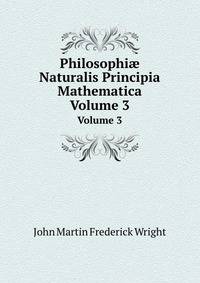 Philosophi Naturalis Principia Mathematica. Volume 3