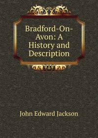 Bradford-On-Avon: A History and Description
