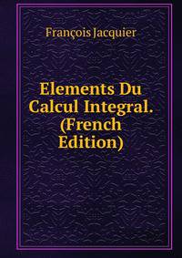 Elements Du Calcul Integral. (French Edition)