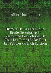 Histoire De La Ceramique: Etude Descriptive Et Raisonnee Des Poteries De Tous Les Temps Et De Tous Les Peuples (French Edition)