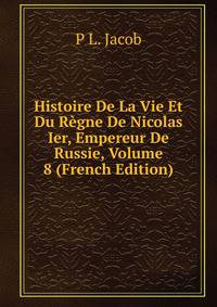 Histoire De La Vie Et Du Regne De Nicolas Ier, Empereur De Russie, Volume 8 (French Edition)
