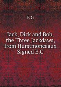 Jack, Dick and Bob, the Three Jackdaws, from Hurstmonceaux Signed E.G