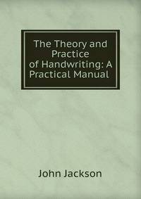 The Theory and Practice of Handwriting: A Practical Manual .
