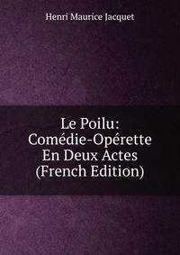 Le Poilu: Comedie-Operette En Deux Actes (French Edition)