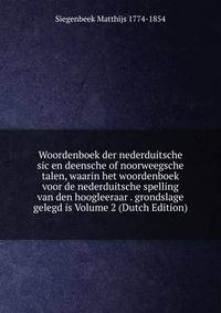 Woordenboek der nederduitsche sic en deensche of noorweegsche talen, waarin het woordenboek voor de nederduitsche spelling van den hoogleeraar . grondslage gelegd is Volume 2 (Dutch Edition)