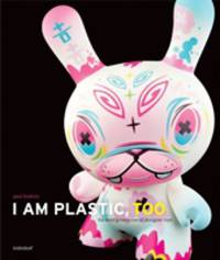 I Am Plastic, Too. The Next Generation of Designer Toys
