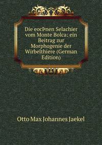 Die eoc?nen Selachier vom Monte Bolca: ein Beitrag zur Morphogenie der Wirbelthiere (German Edition)