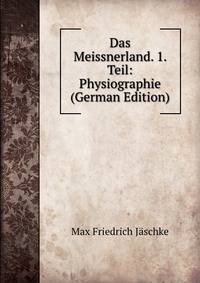 Das Meissnerland. 1. Teil: Physiographie (German Edition)