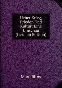 Ueber Krieg, Frieden Und Kultur: Eine Umschau (German Edition)