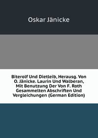 Biterolf Und Dietleib, Herausg. Von O. Janicke. Laurin Und Walberan, Mit Benutzung Der Von F. Roth Gesammelten Abschriften Und Vergleichungen (German Edition)
