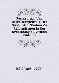 Rechtsbruch Und Rechtsausgleich in Der Strafjustiz: Studien Zu Reformfragen in Der Kriminologie (German Edition)