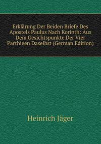 Erklarung Der Beiden Briefe Des Apostels Paulus Nach Korinth: Aus Dem Gesichtspunkte Der Vier Parthieen Daselbst (German Edition)