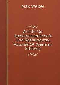Archiv Fur Sozialwissenschaft Und Sozialpolitik, Volume 14 (German Edition)
