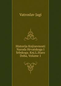 Historija Knjizevnosti Naroda Hrvatskoga I Srbskoga. Knj.L.Staro Doba, Volume 1