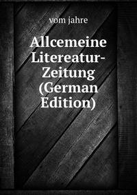 Allcemeine Litereatur-Zeitung (German Edition)