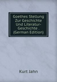 Goethes Stellung Zur Geschichte Und Literatur-Geschichte . (German Edition)