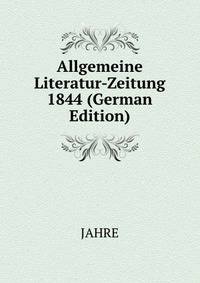 Allgemeine Literatur-Zeitung 1844 (German Edition)
