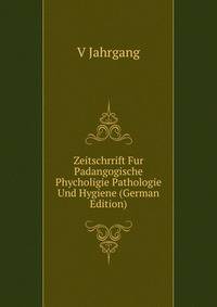 Zeitschrrift Fur Padangogische Phycholigie Pathologie Und Hygiene (German Edition)