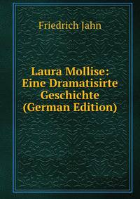 Laura Mollise: Eine Dramatisirte Geschichte (German Edition)