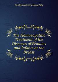 The Homoeopathic Treatment of the Diseases of Females and Infants at the Breast