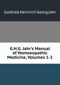 G.H.G. Jahr's Manual of Homoeopathic Medicine, Volumes 1-2