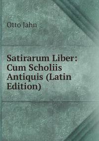 Satirarum Liber: Cum Scholiis Antiquis (Latin Edition)