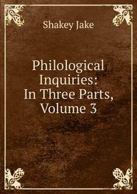 Philological Inquiries: In Three Parts, Volume 3