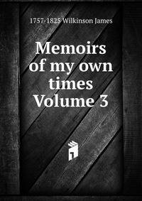 Memoirs of my own times Volume 3