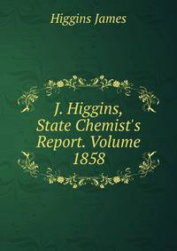 J. Higgins, State Chemist's Report. Volume 1858