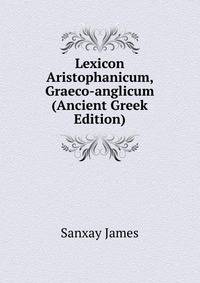 Lexicon Aristophanicum, Graeco-anglicum (Ancient Greek Edition)