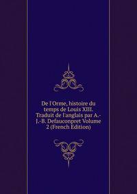 De l'Orme, histoire du temps de Louis XIII. Traduit de l'anglais par A.-J.-B. Defauconpret Volume 2 (French Edition)