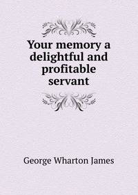 Your memory a delightful and profitable servant