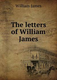 The letters of William James