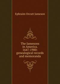 The Jamesons in America. 1647-1900: genealogical records and memoranda