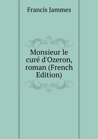 Monsieur le cur? d'Ozeron, roman (French Edition)