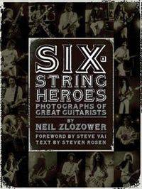 Six-String Heroes. Photographs of Great Guitarists