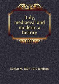 Italy, mediaeval and modern: a history