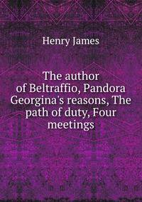 The author of Beltraffio, Pandora Georgina's reasons, The path of duty, Four meetings