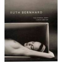 Ruth Bernhard: The Eternal Body: A Collection of Fifty Nudes