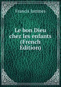 Le bon Dieu chez les enfants (French Edition)
