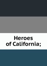 Heroes of California;