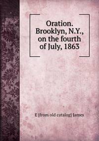 Oration. Brooklyn, N.Y., on the fourth of July, 1863
